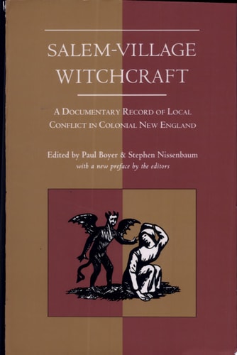 Salem-Village Witchcraft: A Documentary Record of Local Conflict in Colonial New England