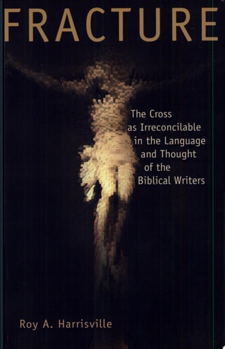 Fracture: The Cross as Irreconcilable in the Language and Thought of the Biblical Writers