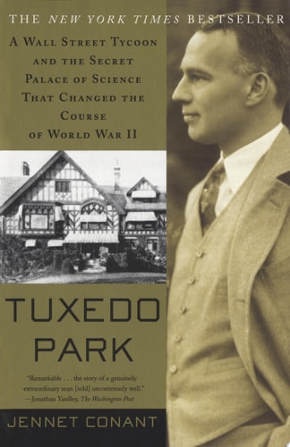 Tuxedo Park : A Wall Street Tycoon and the Secret Palace of Science That Changed the Course of World War II