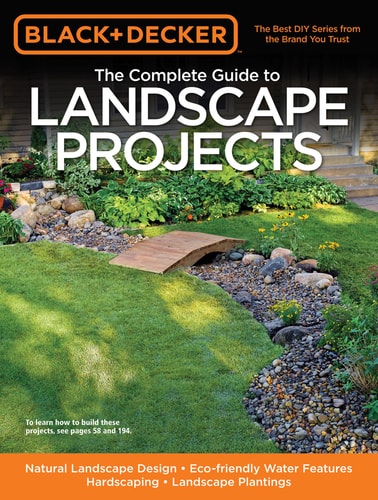 Black & Decker The Complete Guide to Landscape Projects Natural Landscape Design - Eco-friendly Water Features - Hardscaping - Landscape Plantings