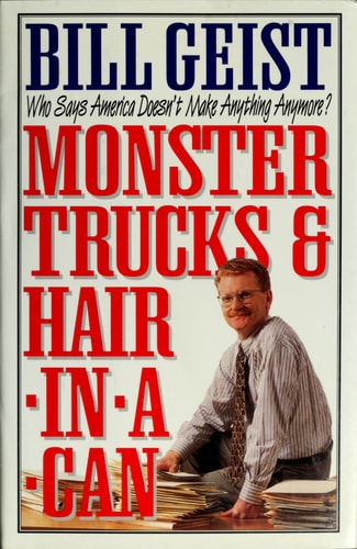 Monster Trucks & Hair In A Can: Who Says America Doesn't Make Anything Anymore?