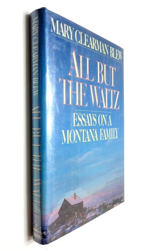 All But the Waltz: Essays on a Montana Family