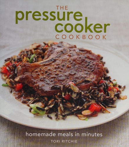The Pressure Cooker Cookbook: Homemade Meals in Minutes