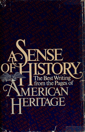A Sense of History: The Best Writing from the Pages of American Heritage
