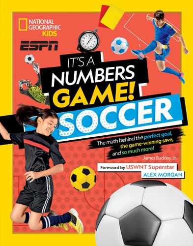 It's a Numbers Game! Soccer The Math Behind the Perfect Goal, the Game-Winning Save, and So Much More!