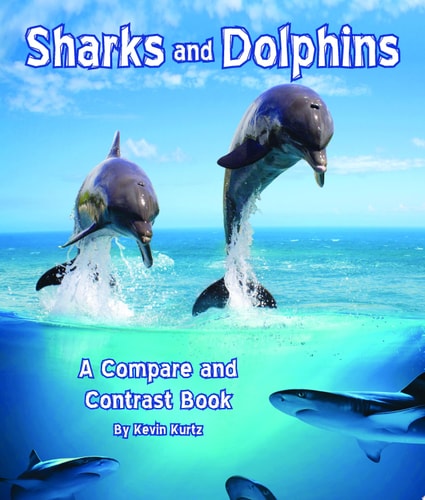Sharks and Dolphins: A Compare and Contrast Book