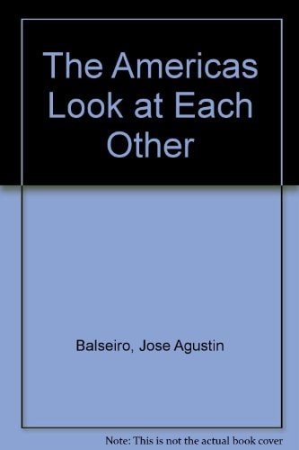 The Americas Look at Each Other: Essays on the Culture and Life of the Americas