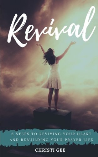 Revival: 6 steps to Reviving Your Heart and Rebuilding Your Prayer Life