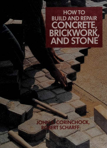 How to Build and Repair Concrete, Brickwork, and Stone