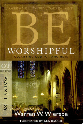 Be Worshipful (Psalms 1-89) Glorifying God for Who He Is