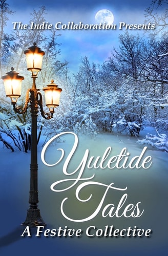 Yuletide Tales: A Festive Collective (The Indie Collaboration Presents) (Volume 2)