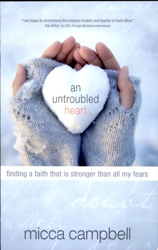 An Untroubled Heart: Finding a Faith That Is Stronger Than All My Fears