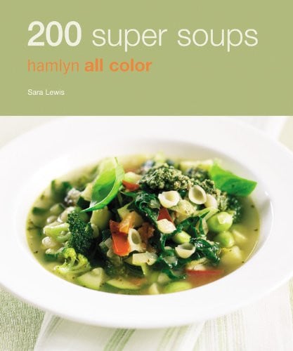 200 Super Soups: Hamlyn All Color (Hamlyn All Color Cookbooks W/200 Recipes Each)