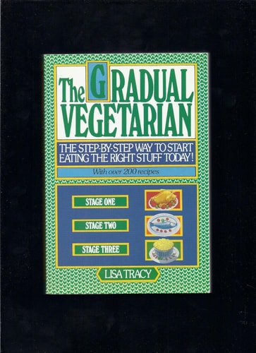 The Gradual Vegetarian: The step-by-step way to start eating the right stuff today!