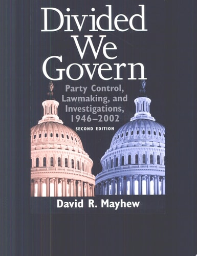 Divided We Govern: Party Control, Lawmaking, and Investigations, 1946-2002, Second Edition
