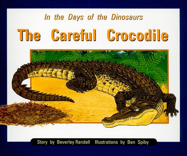 In the Days of Dinosaurs: The Careful Crocodile: Individual Student Edition Orange (Levels 15-16) (Rigby PM Collection)