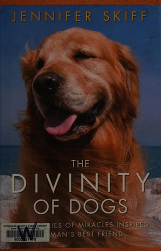 The Divinity of Dogs: True Stories of Miracles Inspired by Man's Best Friend