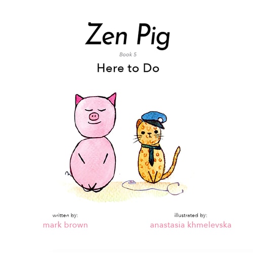 Zen Pig: Here To Do - A Children’s Book of Mindfulness for Ages 4-9, Discover All the Things That Make Life Meaningful & Beautiful Outside of a Career - Growth Mindset Books for Kids