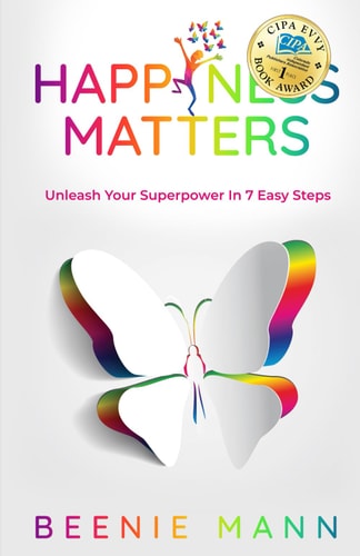 Happiness Matters: Unleash Your Superpower in 7 Easy Steps