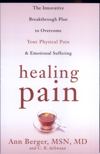 Healing Pain: The Innovative, Breakthrough Plan to Overcome Your Physical Pain and Emotional Suffering