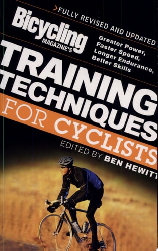 Bicycling Magazine's Training Techniques for Cyclists: Greater Power, Faster Speed, Longer Endurance, Better Skills