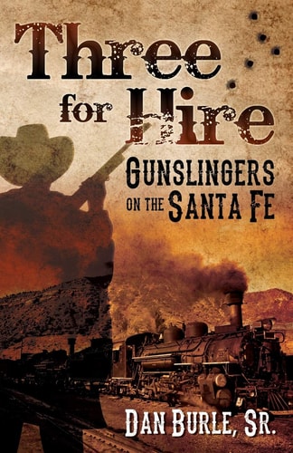 Three For Hire: Gunslingers on the Santa Fe (Three For Hire The Complete Series by Dan Burle Sr.)