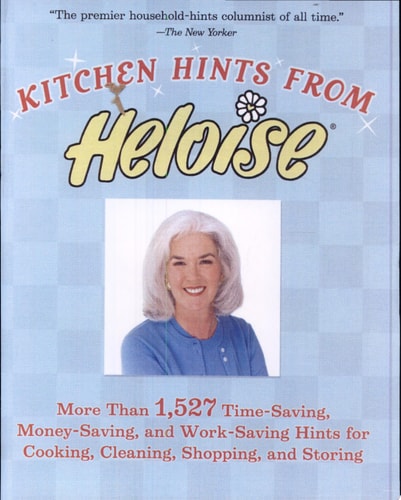 Kitchen Hints From Heloise: More Than 1,527 Time-Saving, Money-Saving, and Work-Saving Hints for Cooking, Cleaning, Shopping, and Storing