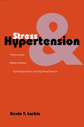 Stress and Hypertension: Examining the Relation between Psychological Stress and High Blood Pressure (Current Perspectives in Psychology)