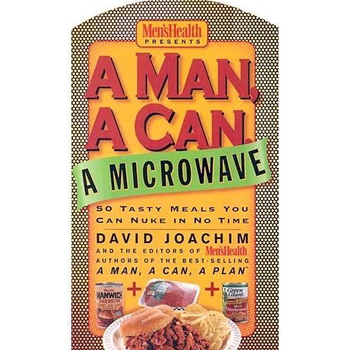A Man, a Can, a Microwave 50 Tasty Meals You Can Nuke in No Time
