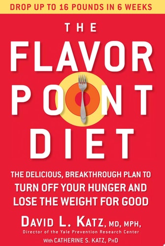 The Flavor Point Diet: The Delicious, Breakthrough Plan to Turn Off Your Hunger and Lose the Weight for  Good