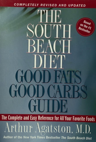 The South Beach Diet: Good Fats Good Carbs Guide - The Complete and Easy Reference for All Your Favorite Foods, Revised Edition