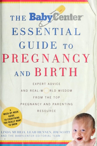 The Babycenter Essential Guide to Pregnancy and Birth: Expert Advice and Real-World Wisdom from the Top Pregnancy and Parenting Resource