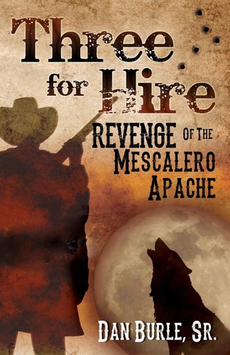Three for Hire: Revenge of the Mescalero Apache (Three For Hire The Complete Series by Dan Burle Sr.)