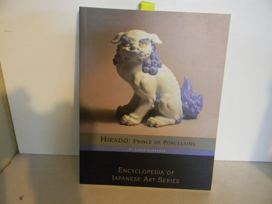 Hirado : Prince of Porcelains (Encyclopedia of Japanese Art Series)