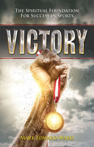 Victory: The Spiritual Foundation For Success In Sports
