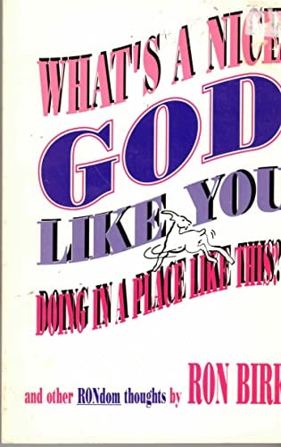 What's a nice God like you doing in a place like this?: And other RONdom thoughts