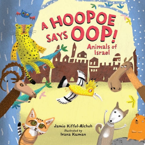A Hoopoe Says Oop!: Animals of Israel