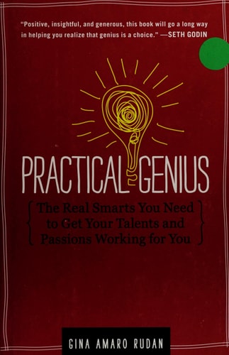 Practical Genius: The Real Smarts You Need to Get Your Talents and Passions Working for You