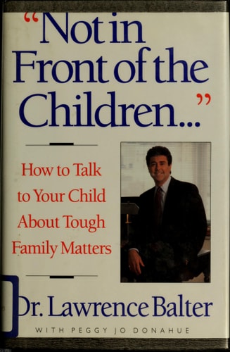 "Not in Front of the Children...": How to Talk to Your Child About Tough Family Matters