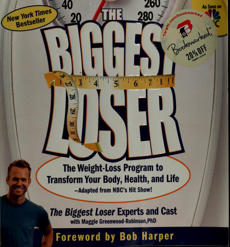 The Biggest Loser: The Weight Loss Program to Transform Your Body, Health, and Life--Adapted from NBC's Hit Show!