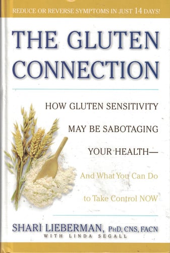 The Gluten Connection: How Gluten Sensitivity May Be Sabotaging Your Health - And What You Can Do to Take Control NOW
