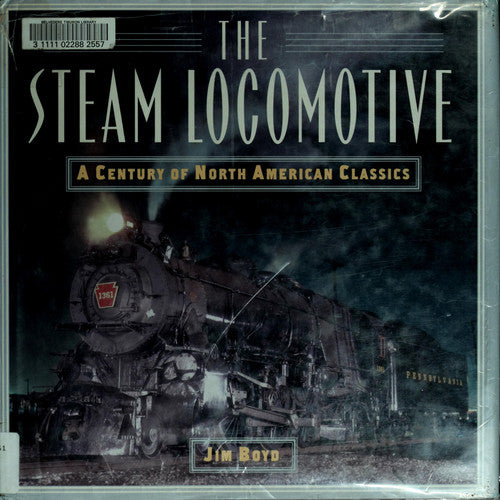 Steam Locomotive A Century of the North American Classics