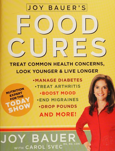 Joy Bauer's Food Cures: Treat Common Health Concerns, Look Younger & Live Longer