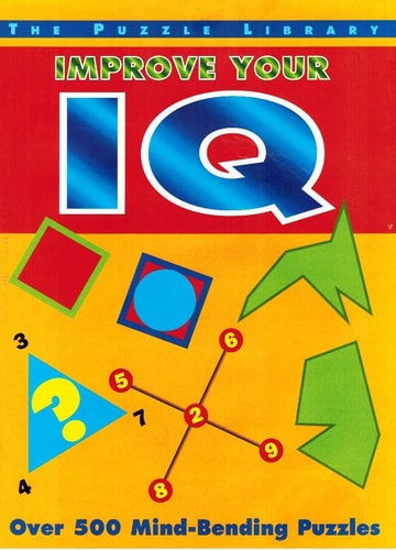 Improve Your IQ: Over 500 Mind-Bending Puzzles