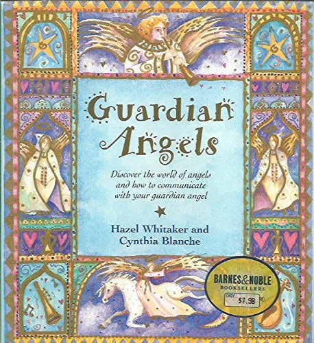 Guardian Angels: Discover the World of Angels and How to Communicate With Your Guardian Angel