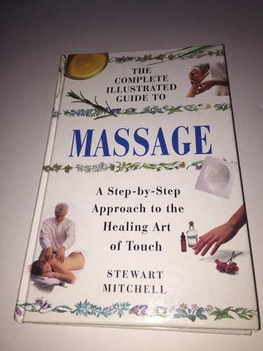 The Complete Illustrated Guide to Massage (a Step-By-Step Approach to the Healing Art of Touch)