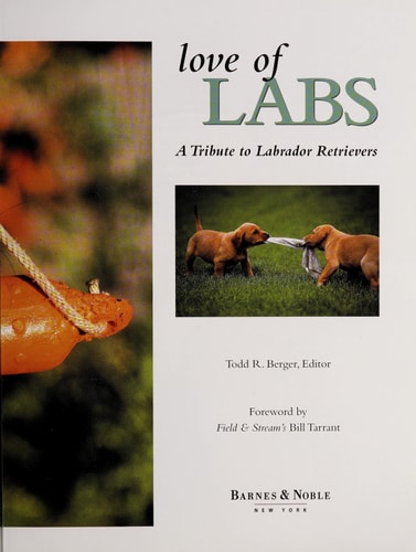 Love of Labs: The Ultimate Tribute to Labrador Retrievers