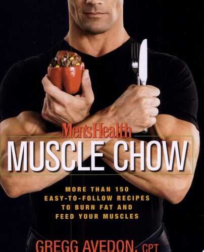 Men's Health Muscle Chow: More Than 150 Easy-to-Follow Recipes to Burn Fat and Feed Your Muscles : A Cookbook