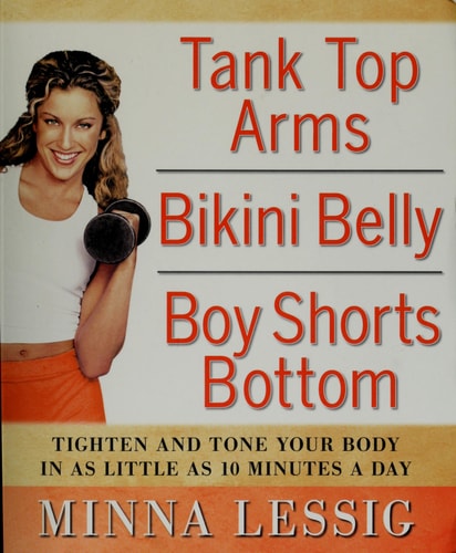 Tank Top Arms, Bikini Belly, Boy Shorts Bottom: Tighten and Tone Your Body in as Little as 10 Minutes a Day