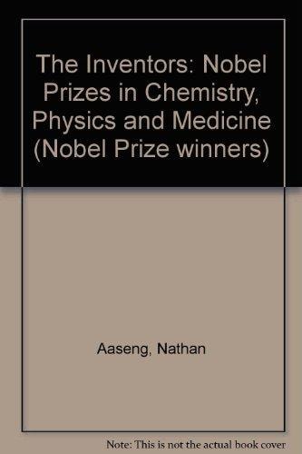 The Inventors: Nobel Prizes in Chemistry, Physics, and Medicine (Nobel Prize Winners)